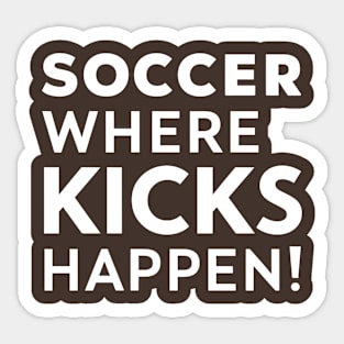 Soccer Where Kicks Happen Sticker